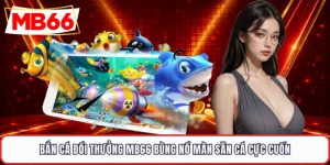 Bắn Cá Đổi Thưởng MB66 Bùng Nổ Màn Săn Cá Cực Cuốn