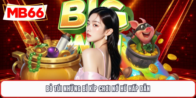 Bỏ túi những bí kíp chơi nổ hũ hấp dẫn
