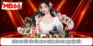 Cách Soi Cầu Xóc Đĩa MB66 Chính Xác Cho Mọi Hội Viên