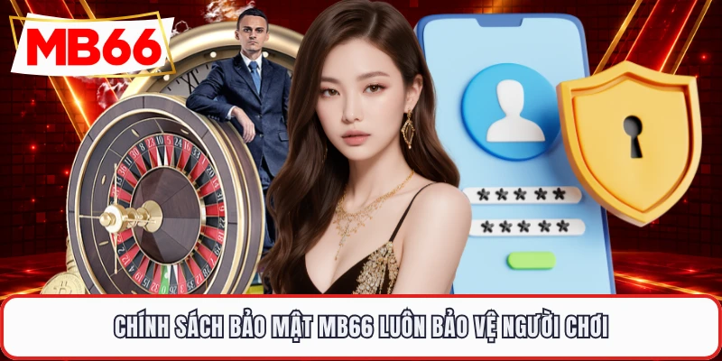 Chính sách bảo mật MB66 luôn bảo vệ người chơi