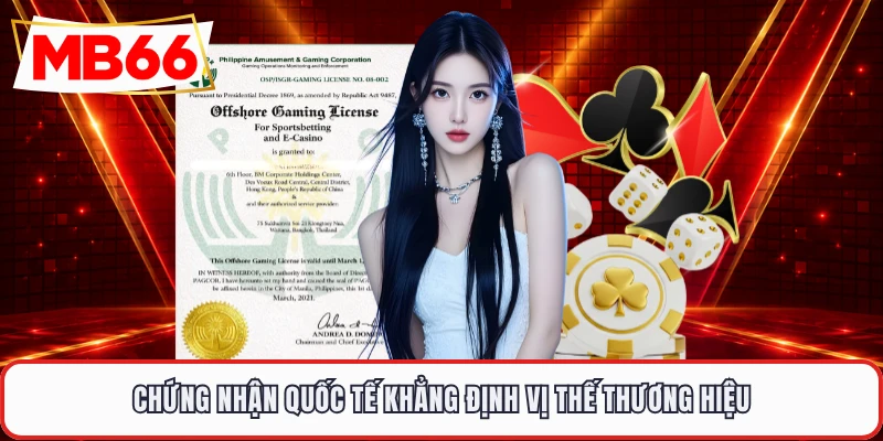 Chứng nhận quốc tế khẳng định vị thế thương hiệu