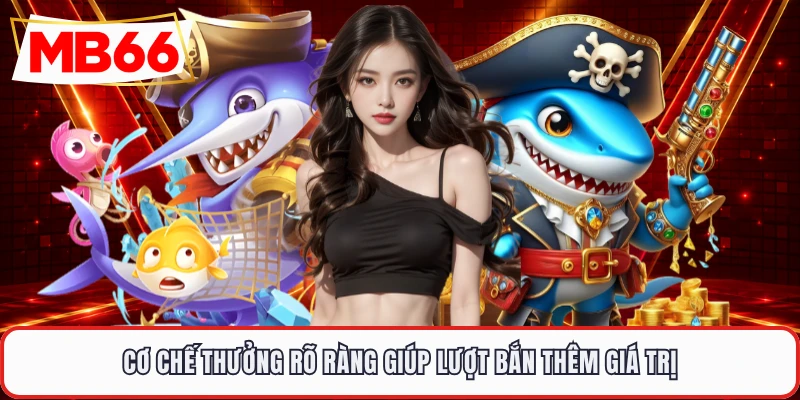 Cơ chế thưởng rõ ràng giúp lượt bắn thêm giá trị