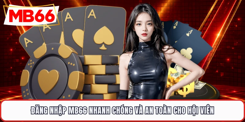 Đăng nhập MB66 nhanh chóng và an toàn cho hội viên
