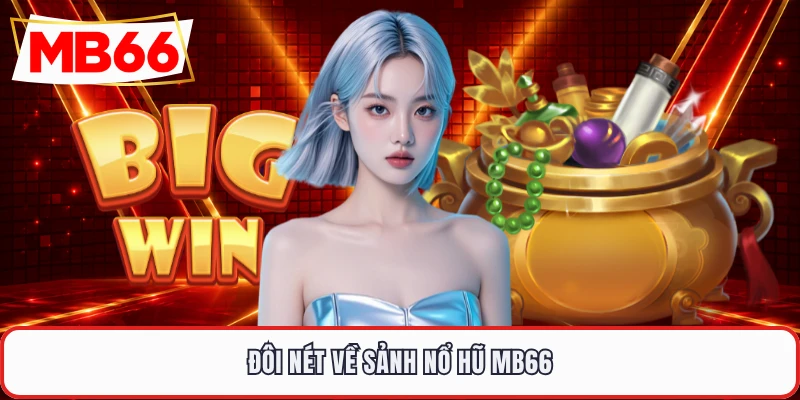 Đôi nét về sảnh nổ hũ MB66