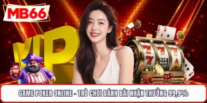 Game Poker Online - Trò Chơi Đánh Bài Nhận Thưởng 99,9%