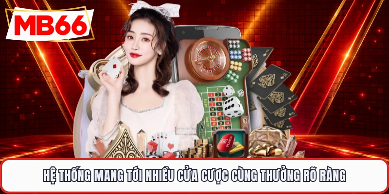 Hệ thống mang tới nhiều cửa cược cùng thưởng rõ ràng