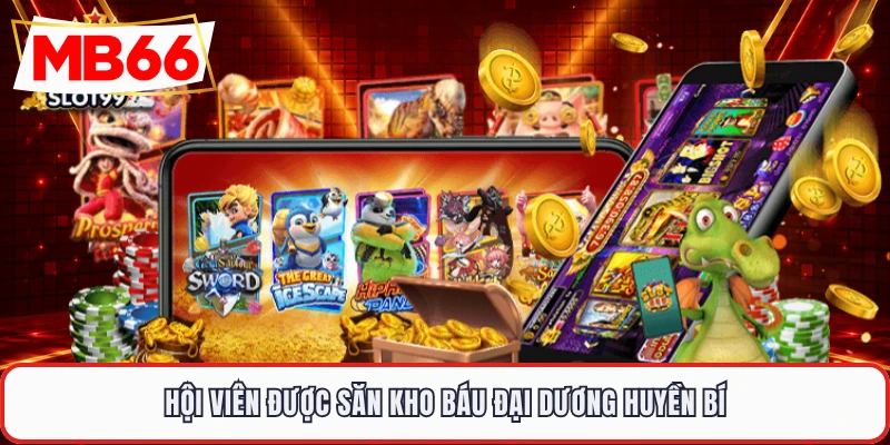 Hội viên được săn kho báu đại dương huyền bí