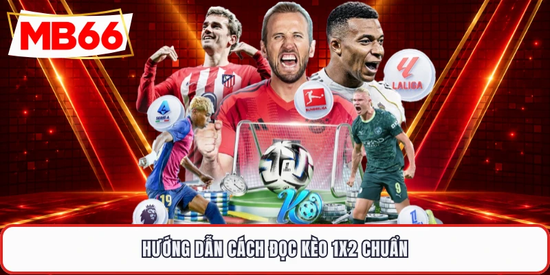 Hướng dẫn cách đọc kèo 1x2 chuẩn