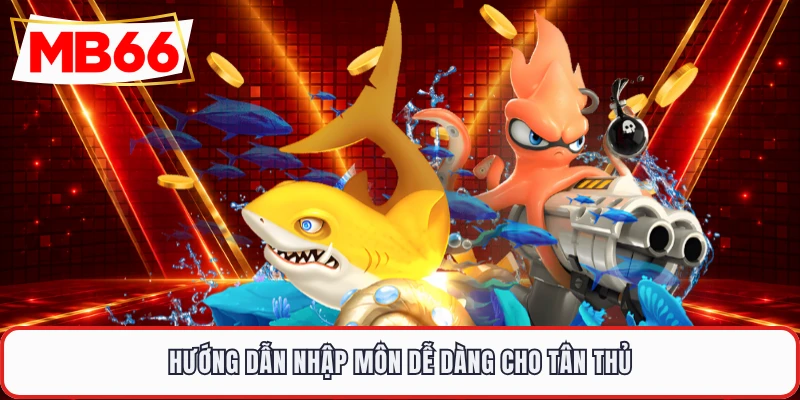 Hướng dẫn nhập môn dễ dàng cho tân thủ