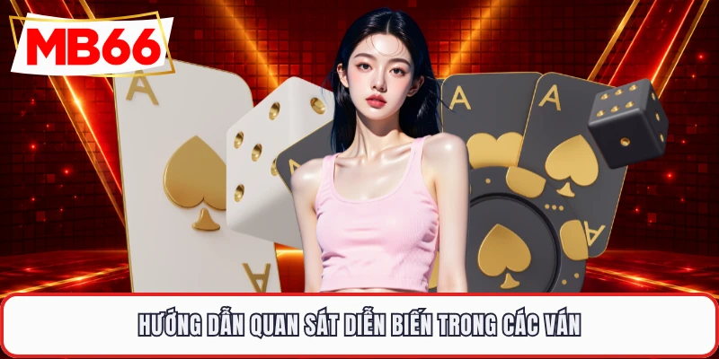 Hướng dẫn quan sát diễn biến trong các ván