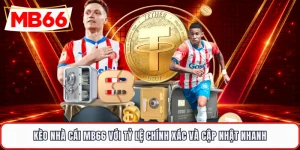 Kèo Nhà Cái MB66 Với Tỷ Lệ Chính Xác Và Cập Nhật Nhanh
