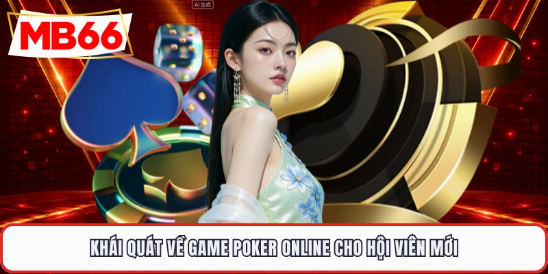 Khái quát về game poker online cho hội viên mới