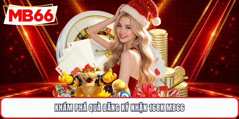 Khám phá quà đăng ký nhận 168K MB66