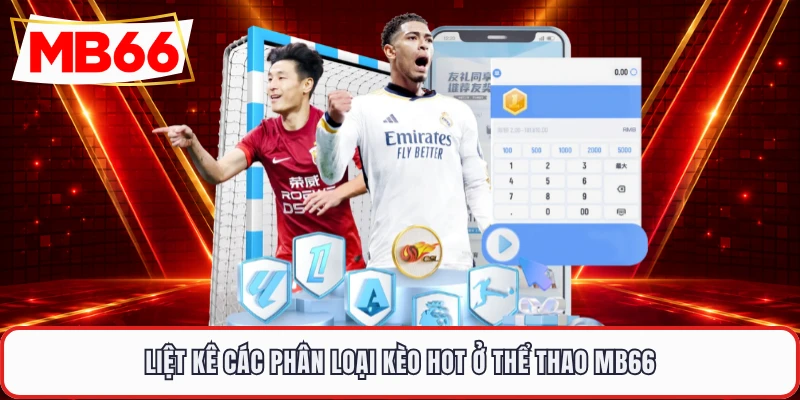 Liệt kê các phân loại kèo hot ở thể thao MB66