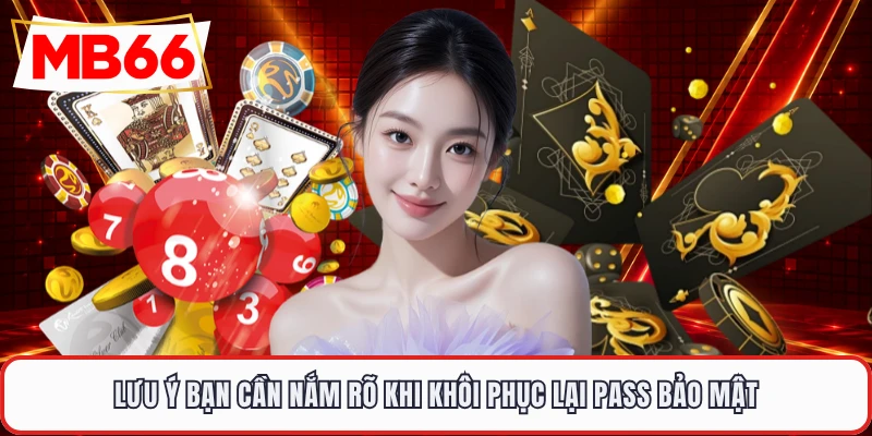 Lưu ý bạn cần nắm rõ khi khôi phục lại pass bảo mật