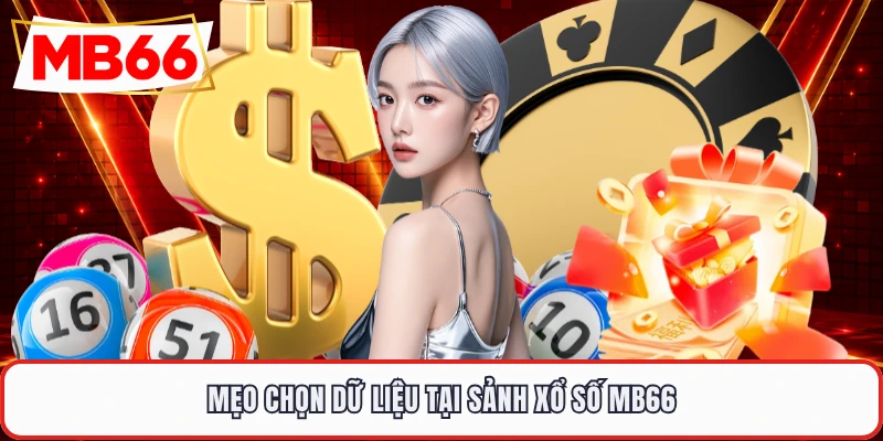 Mẹo chọn dữ liệu tại sảnh xổ số MB66