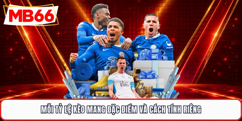 Mỗi tỷ lệ kèo mang đặc điểm và cách tính riêng