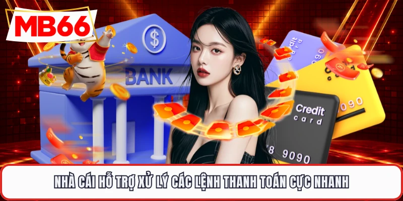 Nhà cái hỗ trợ xử lý các lệnh thanh toán cực nhanh