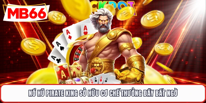 Nổ hũ Pirate King sở hữu cơ chế thưởng đầy bất ngờ