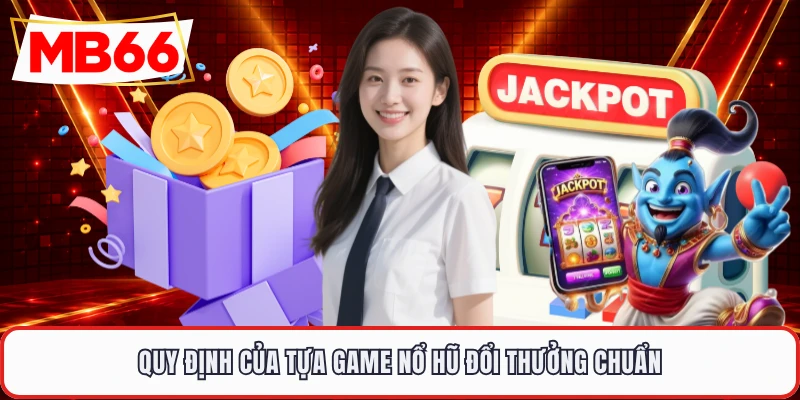 Quy định của tựa game nổ hũ đổi thưởng chuẩn