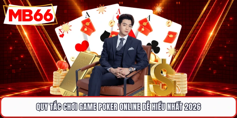 Quy tắc chơi game poker online dễ hiểu nhất 2026