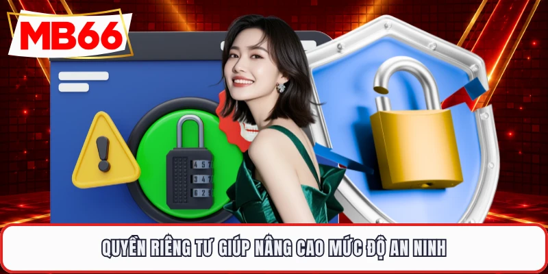 Quyền riêng tư giúp nâng cao mức độ an ninh