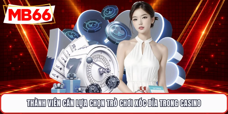 Thành viên cần lựa chọn trò chơi xóc đĩa trong casino