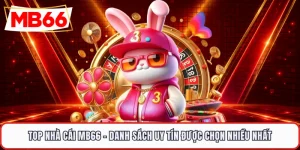 Top Nhà Cái MB66 - Danh Sách Uy Tín Được Chọn Nhiều Nhất