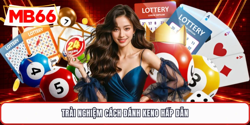 Trải nghiệm cách đánh Keno hấp dẫn